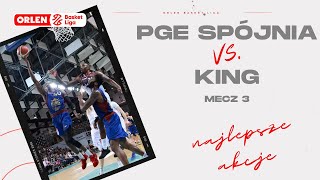 PGE SpĂłjnia đź†š King mecz 3  najlepsze akcje ORLENBasketLiga PLKPL [upl. by Alvinia]