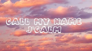 JCalm  Call my name Lyrics [upl. by Rochus]