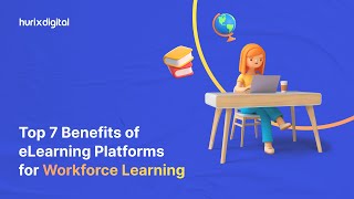 Top 7 Benefits of eLearning Platforms for Workforce Learning  Hurix Digital [upl. by Eardna]