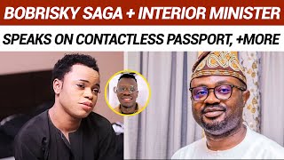 BOBRISKY SAGA  INTERIOR MINISTER SPEAKS ON CONTACTLESS PASSPORT MORE [upl. by Gerkman]