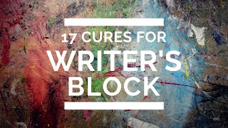 17 Cures for Writers Block [upl. by Iseabal385]