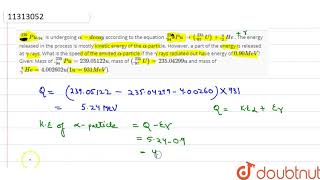 235239Pu94 is undergoing alphadecay according to the equation 94 [upl. by Nilla]