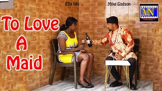 TO LOVE A MAID Complete SeasonNew Movie Mike Godson amp Ella Idu 2024 Latest Nigerian Nollywood Movie [upl. by Aiuhsoj]