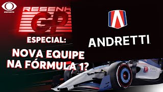 ANDRETTI NA FÓRMULA 1 O QUE SE SABE SOBRE A POSSÍVEL NOVA EQUIPE DA CATEGORIA  RESENHA GP [upl. by Leanna]