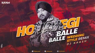 DJ KAASH  Ho Jayegi Balle Balle  Wedding Style Remix  Daler Mehndi  All Time PUNJABI Hit [upl. by Leah]