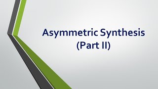 Asymmetric synthesis PART 2 [upl. by Hseyaj146]