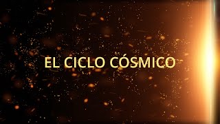 34 El Ciclo Cósmico [upl. by Ahsaetal210]