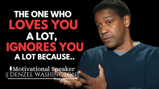 THE ONE WHO LOVES YOU A LOT IGNORES YOU A LOT BECAUSE  DENZEL WASHINGTON MOTIVATIONAL SPEECH [upl. by Naitirb]