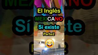 Inglés Mexicano parte 2 [upl. by Hsemar]