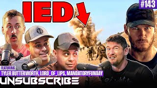 Surviving An IED Explosion ft Mandatory Funday Tyler Butterworth amp LordOfLips  Unsubscribe Ep 143 [upl. by Daukas]