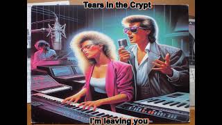 Tears in the Crypt  I’m leaving you Radio Edit Italo Disco 2024 in 1984  1985 sound [upl. by Eniledam]