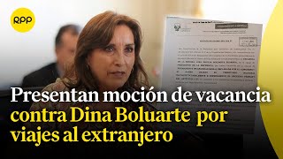 Dina Boluarte Presentan moción de vacancia por viajes al extranjero [upl. by Nanor]