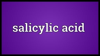 Salicylic acid Meaning [upl. by Hayyim]