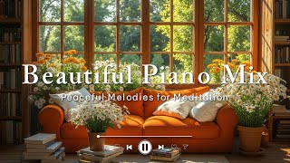 【Beautiful Piano Mix】Peaceful Melodies for Meditation ⟳  Piano Tunes to Improve Your Mood [upl. by Graf945]