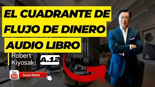 💎AUDIO LIBRO  El Cuadrante de Flujo de Dinero ✅Robert Kiyosaki✅ Ruta hacia el Éxito Financiero A12 [upl. by Gnehs]