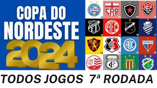 ðŸ† COPA DO NORDESTE 2024 ðŸ† TODOS JOGOS DA 7Âª RODADA COPA DO NORDESTE 2024 JOGOS DO NORDESTÃƒO 2024 [upl. by Alegnave933]