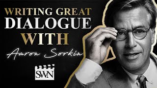 How to Write Great Dialogue with Screenwriter Aaron Sorkin  SWN [upl. by Margret]