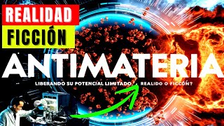 Antimateria Liberando su Potencial ilimitado ¿Realidad o Ficción [upl. by Andri]