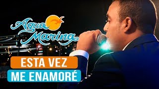 Agua Marina  Esta Vez me Enamoré En Vivo [upl. by Dripps712]