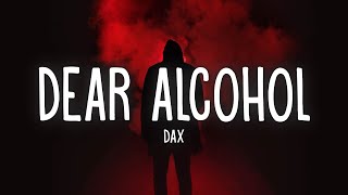 Dax  Dear Alcohol Lyrics [upl. by Erdnuaed968]