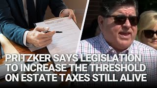 Pritzker says legislation to increase the threshold on estate taxes still alive [upl. by Kho644]