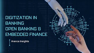 Digitization in Banking – Open Banking amp Embedded Finance Aranca Insights [upl. by Eciralc]