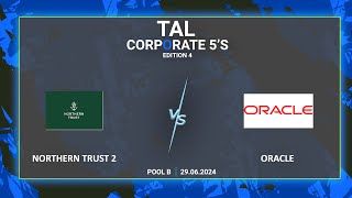 TAL  BLR  CORPORATE 5S  EDITION 4  NORTHERN TRUST 2 VS ORACLE  290724 [upl. by Jabon]