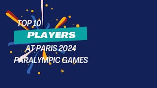 Top 10 Favorite Players at Paris 2024 Paralympic Games [upl. by Delmore]