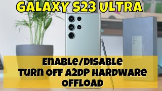 How to EnableDisable Turn Off A2DP Hardware Offload Samsung Galaxy S23 Ultra [upl. by Agripina728]