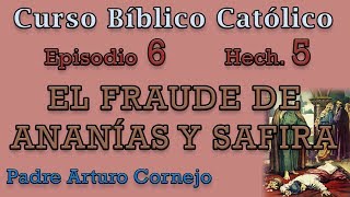 Curso Bíblico Católico  EPISODIO 6  Hech 5  EL FRAUDE DE ANANÍAS Y SAFIRA  Padre Arturo Cornejo [upl. by Aletsirc]