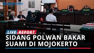 FAKTA Sidang Polwan Bakar Suami di Mojokerto Korban Dicekoki Cairan Pembersih Lantai Saat Sekarat [upl. by Kettie]