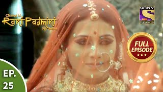 Ep 25  Grand Welcome Of Padmini  Chittod Ki Rani Padmini Ka Johur  Full Episode [upl. by Hough]