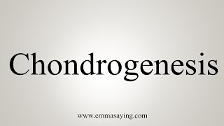 How To Say Chondrogenesis [upl. by Miner]