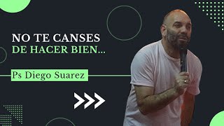 Pastor Diego Suarez  NO TE CANSES DE HACER BIEN [upl. by Dante]