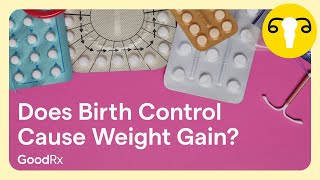 Does Birth Control Make You Gain Weight An OBGYN Answers  GoodRx [upl. by Prisilla4]