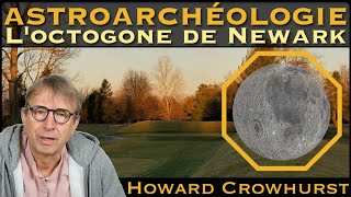 « Astroarchéologie  LOctogone de Newark » avec Howard Crowhurst [upl. by Lacsap616]