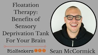 Sean McCormick Floatation Therapy Benefits Sensory Deprivation Tank For Your Brain [upl. by Westberg]