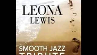 Bleeding Love Leona Lewis Smooth Jazz Tribute [upl. by Mundford]