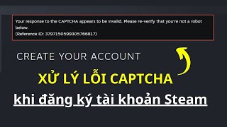 Sửa Lỗi Your response to the CAPTCHA appears to be invalid Không Tạo Tài Khoản Steam Được 2023 [upl. by Ulane]