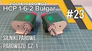 23 Parowóz HCP 162 quotBułgarquot budowa model kartonowy  budowa silników parowych cz 1 [upl. by Bertasi341]