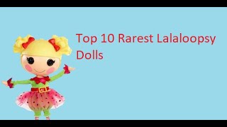 Top 10 Rarest Lalaloopsy Dolls [upl. by Hadwyn896]