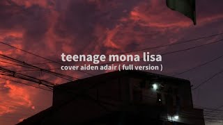 teenage monalisa  cover aiden adair  FULL VERSION  tiktok  lyricslirik terjemahan indonesia [upl. by Tica939]