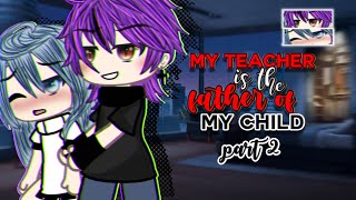 My 𝑻𝒆𝒂𝒄𝒉𝒆𝒓 is the 𝑭𝒂𝒕𝒉𝒆𝒓 of my 𝑪𝒉𝒊𝒍𝒅 PART 2  GLMM  Gacha Life Mini Movie [upl. by Biancha987]