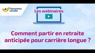 Webinaire  Comment partir en retraite anticipée pour carrière longue [upl. by Adnarahs]