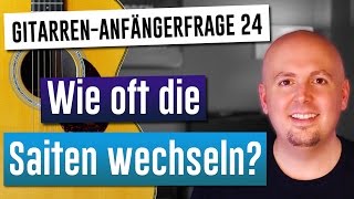 Gitarre lernen  Gitarre für Anfänger  24 Wie oft die Saiten wechseln [upl. by Mishaan767]