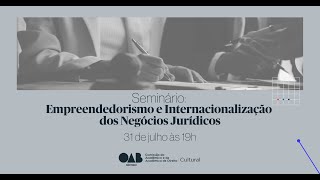 SEMINÁRIO EMPREENDEDORISMO E INTERNACIONALIZAÇÃO DOS NEGÓCIOS JURÍDICOS [upl. by Rettig121]