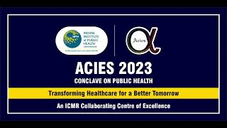 ACIES 2023  Conclave on Public Health  Live Stream  IIPHG [upl. by Sherar]