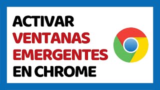 Cómo Activar Ventanas Emergentes en Google Chrome [upl. by Rosaleen]