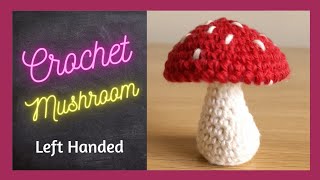 Left Handed Crochet Mushroom  Crochet Toadstool  How To Crochet A Mushroom [upl. by Nawuj]