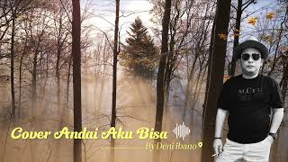 Video Cover Andai Aku Bisa Chrisye  By Deni ibano [upl. by Llehcal450]